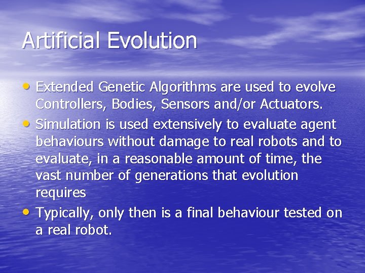 Artificial Evolution • Extended Genetic Algorithms are used to evolve • • Controllers, Bodies,