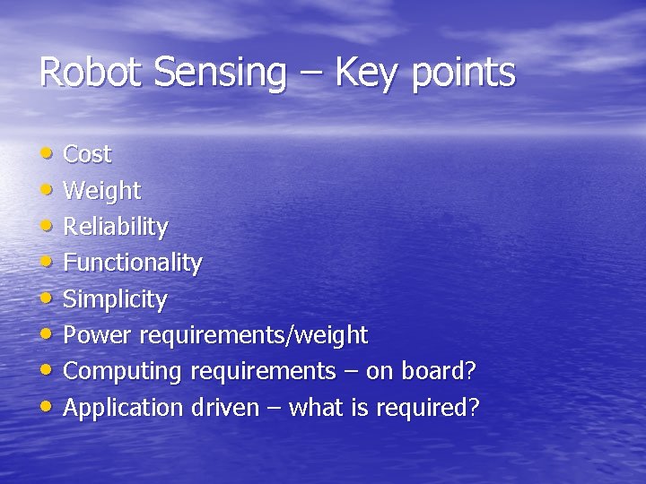 Robot Sensing – Key points • Cost • Weight • Reliability • Functionality •