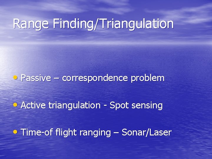 Range Finding/Triangulation • Passive – correspondence problem • Active triangulation - Spot sensing •