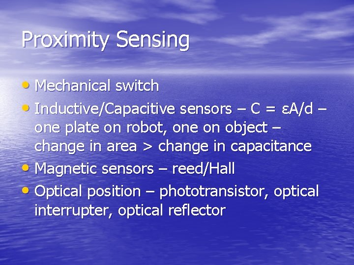 Proximity Sensing • Mechanical switch • Inductive/Capacitive sensors – C = εA/d – one