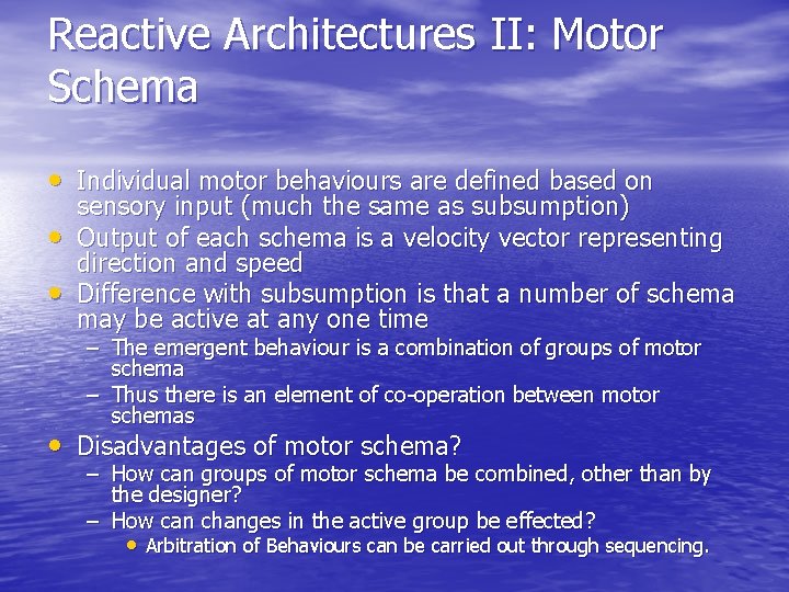 Reactive Architectures II: Motor Schema • Individual motor behaviours are defined based on •