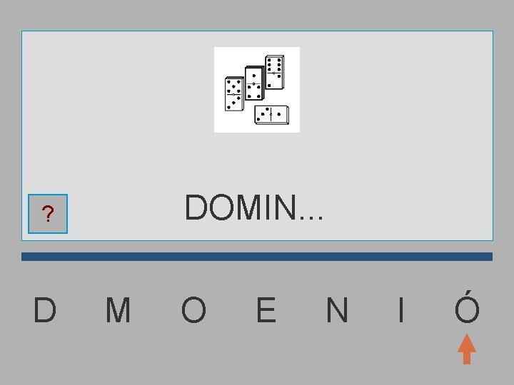 DOMIN. . . ? D M O E N I Ó 