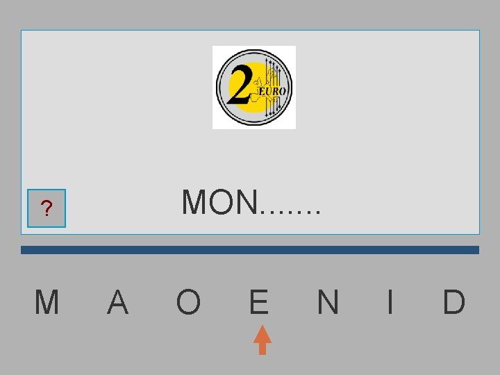 MON. . . . ? M A O E N I D 