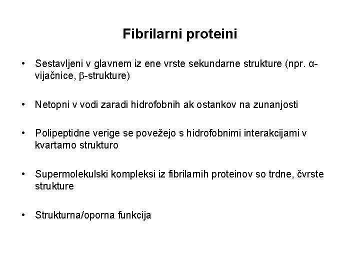 Fibrilarni proteini • Sestavljeni v glavnem iz ene vrste sekundarne strukture (npr. αvijačnice, -strukture)