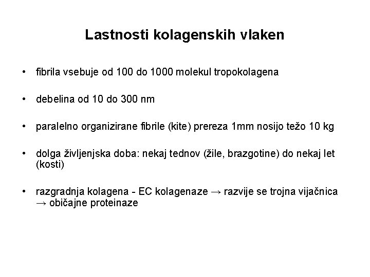 Lastnosti kolagenskih vlaken • fibrila vsebuje od 100 do 1000 molekul tropokolagena • debelina