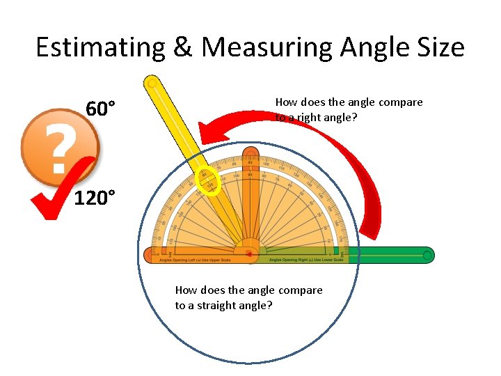 Estimating & Measuring Angle Size 60° How does the angle compare to a right