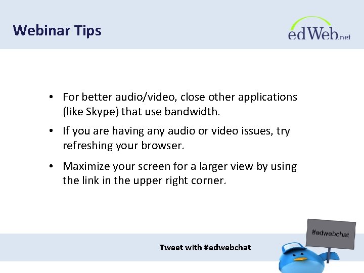 Webinar Tips • For better audio/video, close other applications (like Skype) that use bandwidth.