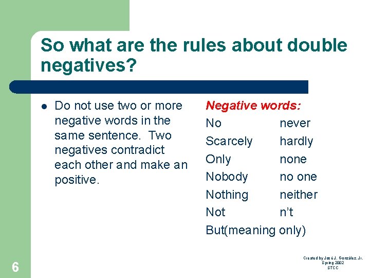 So what are the rules about double negatives? l 6 Do not use two