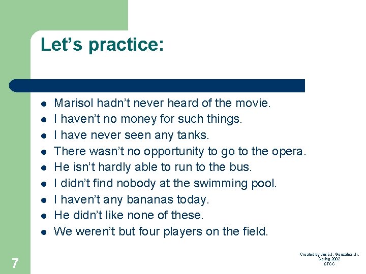 Let’s practice: l l l l l 7 Marisol hadn’t never heard of the