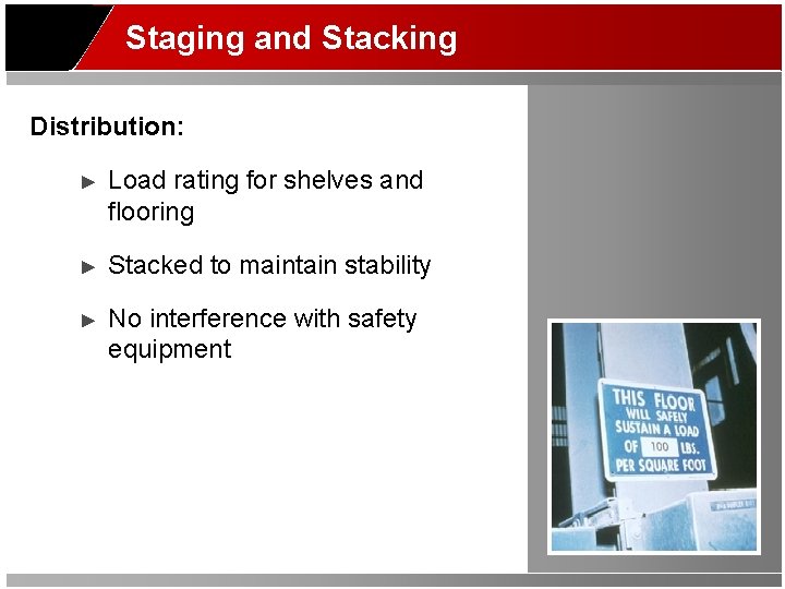 Staging and Stacking Distribution: ► Load rating for shelves and flooring ► Stacked to