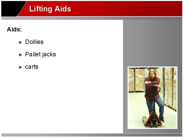 Lifting Aids: ► Dollies ► Pallet jacks ► carts 