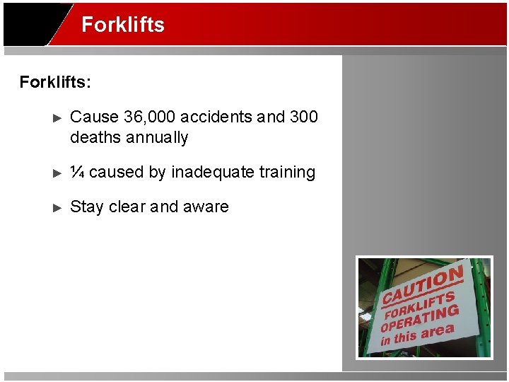 Forklifts: ► Cause 36, 000 accidents and 300 deaths annually ► ¼ caused by