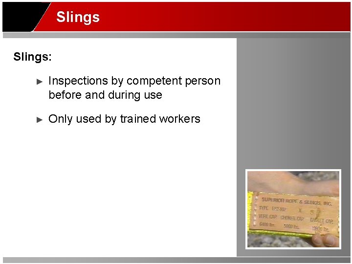 Slings: ► Inspections by competent person before and during use ► Only used by