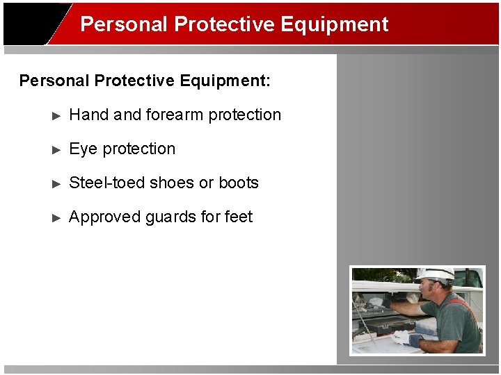 Personal Protective Equipment: ► Hand forearm protection ► Eye protection ► Steel-toed shoes or