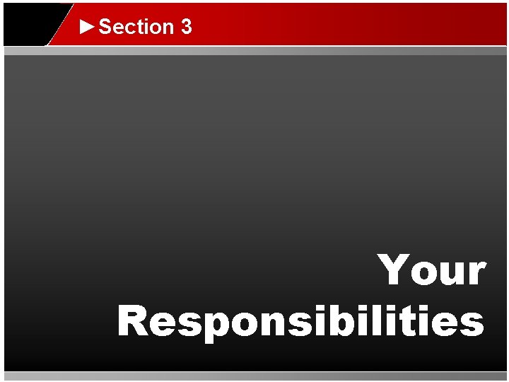 ►Section 3 Your Responsibilities 