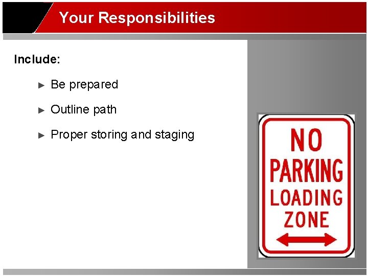 Your Responsibilities Include: ► Be prepared ► Outline path ► Proper storing and staging