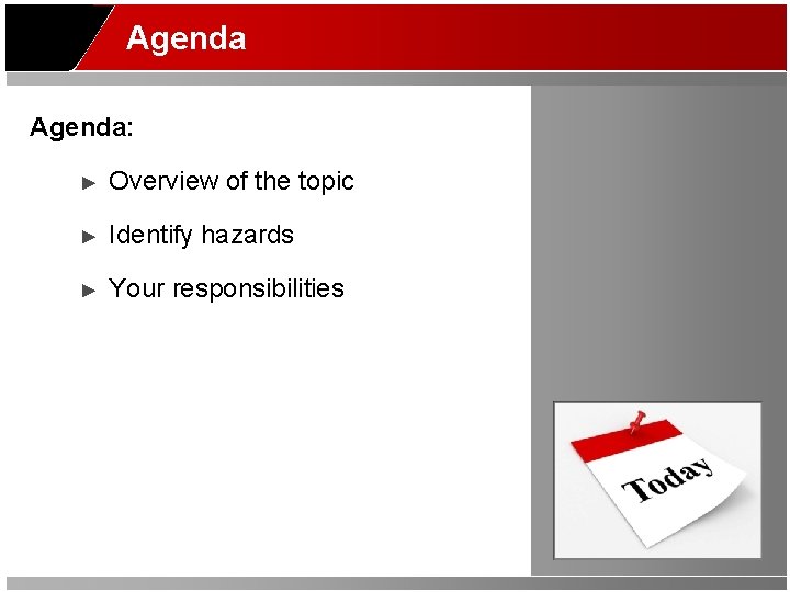 Agenda: ► Overview of the topic ► Identify hazards ► Your responsibilities 