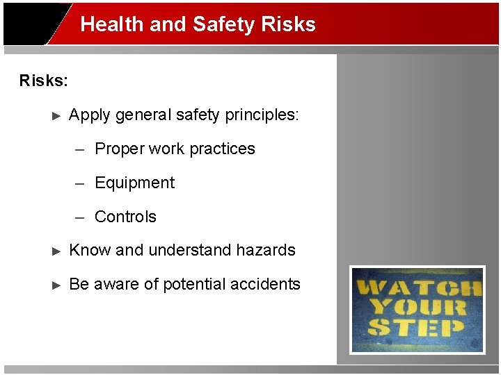 Health and Safety Risks: ► Apply general safety principles: – Proper work practices –