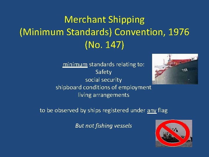 Merchant Shipping (Minimum Standards) Convention, 1976 (No. 147) minimum standards relating to: Safety social