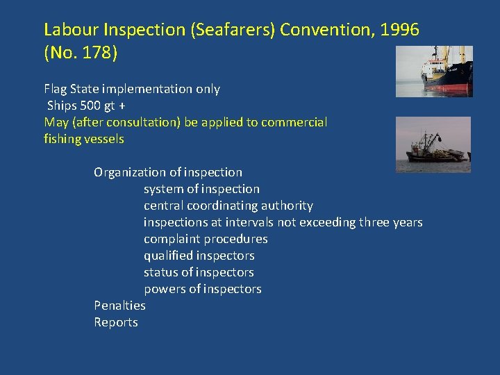 Labour Inspection (Seafarers) Convention, 1996 (No. 178) Flag State implementation only Ships 500 gt