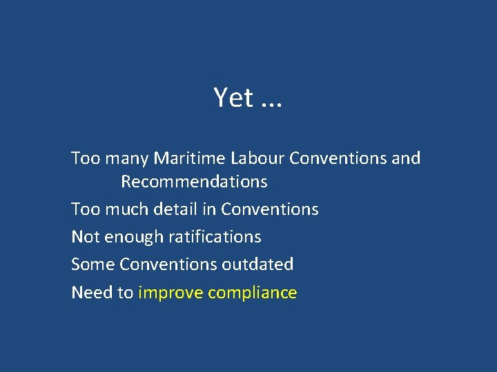 Yet. . . Too many Maritime Labour Conventions and Recommendations Too much detail in