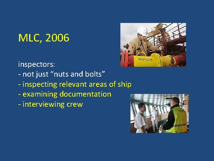 MLC, 2006 inspectors: - not just “nuts and bolts” - inspecting relevant areas of