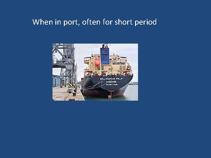 When in port, often for short period 