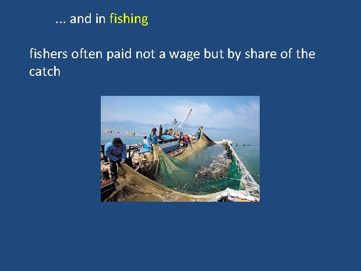 . . . and in fishing fishers often paid not a wage but by