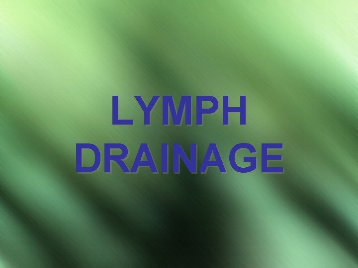 LYMPH DRAINAGE 