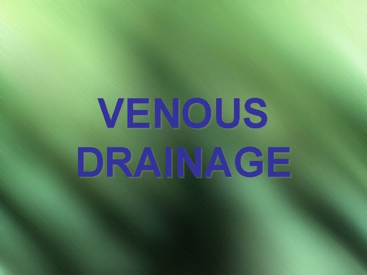 VENOUS DRAINAGE 