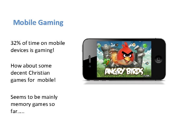 Mobile Gaming 32% of time on mobile devices is gaming! How about some decent