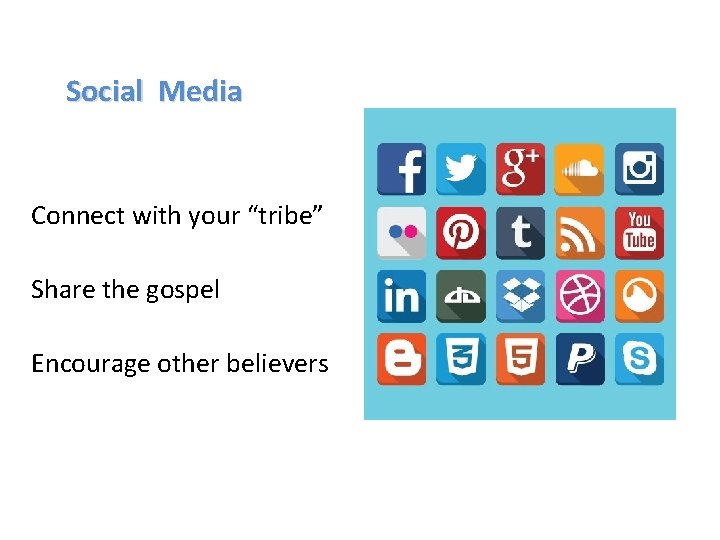 Social Media Connect with your “tribe” Share the gospel Encourage other believers 