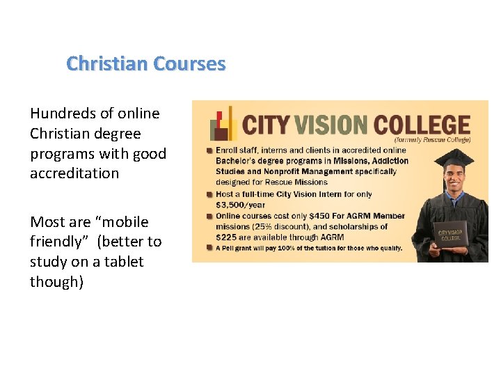 Christian Courses Hundreds of online Christian degree programs with good accreditation Most are “mobile