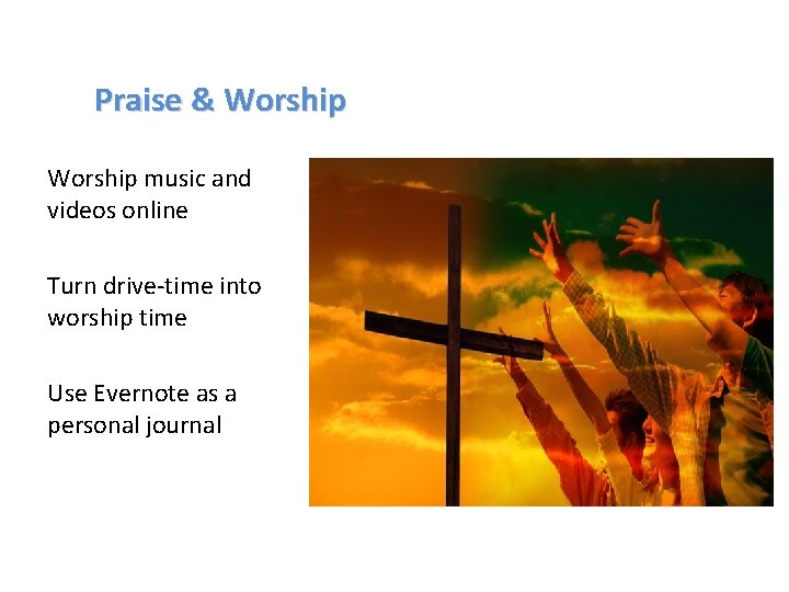 Praise & Worship music and videos online Turn drive-time into worship time Use Evernote