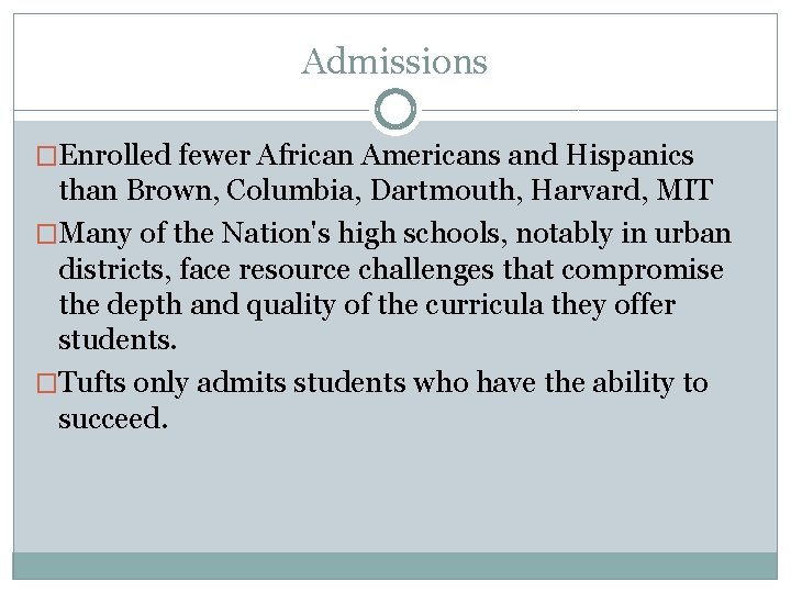 Admissions �Enrolled fewer African Americans and Hispanics than Brown, Columbia, Dartmouth, Harvard, MIT �Many