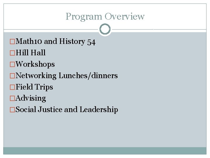 Program Overview �Math 10 and History 54 �Hill Hall �Workshops �Networking Lunches/dinners �Field Trips