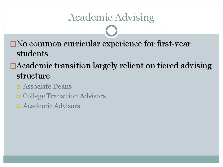 Academic Advising �No common curricular experience for first-year students �Academic transition largely relient on