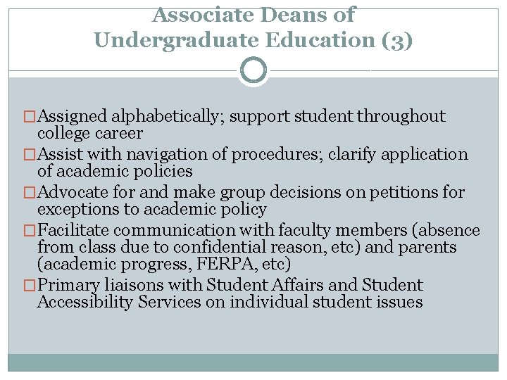 Associate Deans of Undergraduate Education (3) �Assigned alphabetically; support student throughout college career �Assist