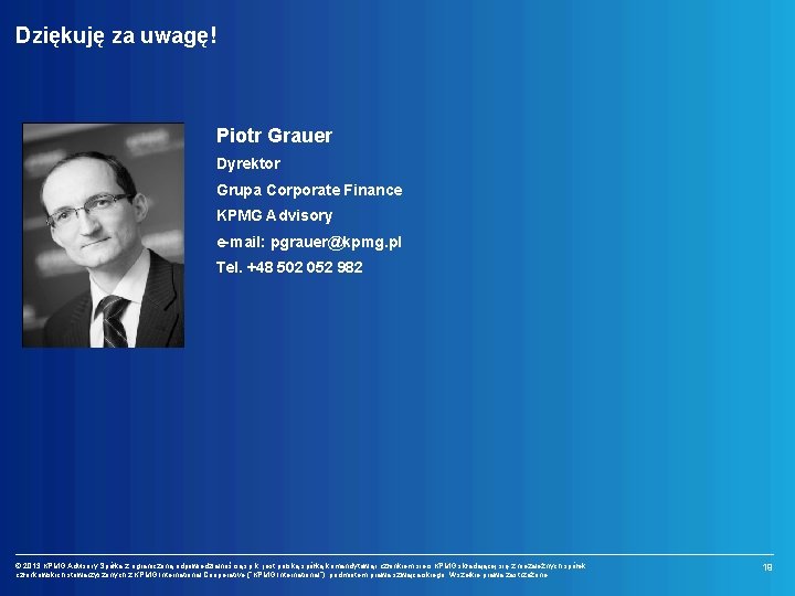 Dziękuję za uwagę! Piotr Grauer Dyrektor Grupa Corporate Finance KPMG Advisory e-mail: pgrauer@kpmg. pl