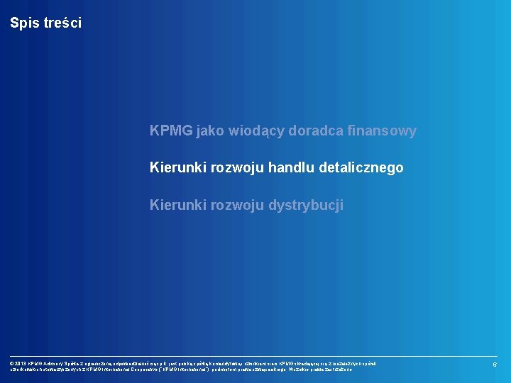 Spis treści KPMG jako wiodący doradca finansowy Kierunki rozwoju handlu detalicznego Kierunki rozwoju dystrybucji