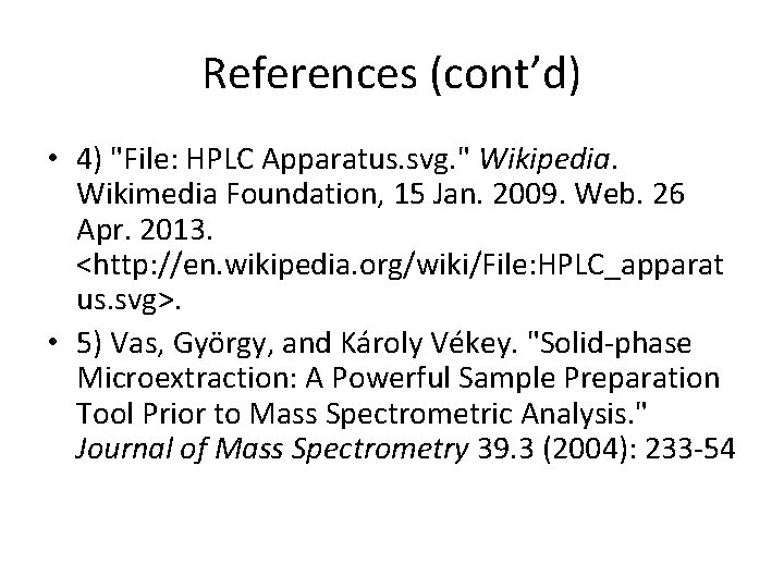 References (cont’d) • 4) "File: HPLC Apparatus. svg. " Wikipedia. Wikimedia Foundation, 15 Jan.