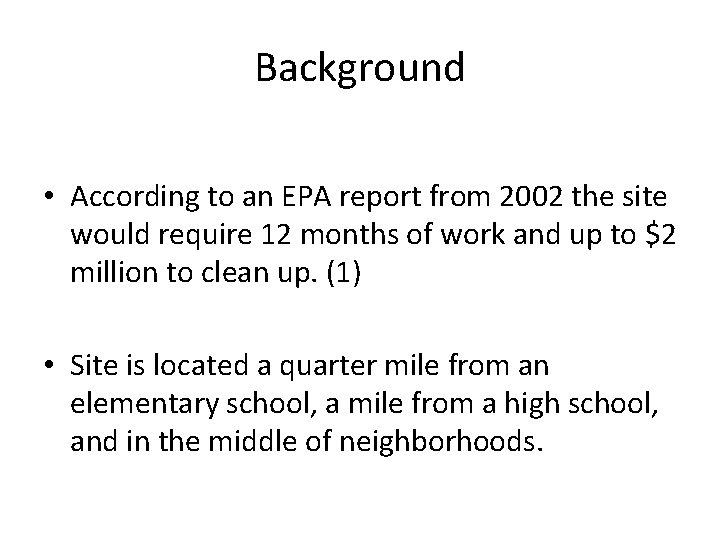 Background • According to an EPA report from 2002 the site would require 12