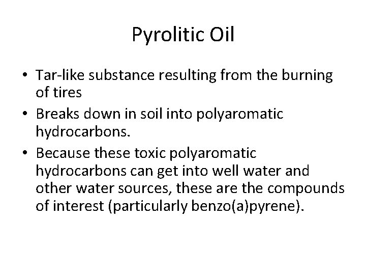 Pyrolitic Oil • Tar-like substance resulting from the burning of tires • Breaks down