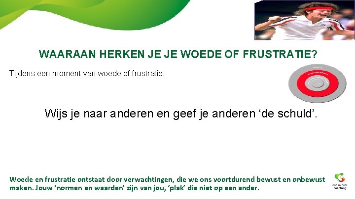 WAARAAN HERKEN JE JE WOEDE OF FRUSTRATIE? Tijdens een moment van woede of frustratie: