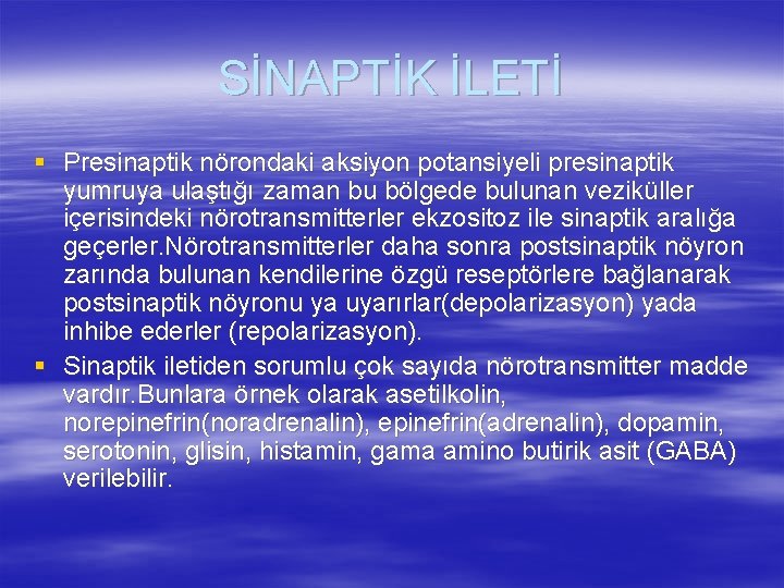 SİNAPTİK İLETİ § Presinaptik nörondaki aksiyon potansiyeli presinaptik yumruya ulaştığı zaman bu bölgede bulunan