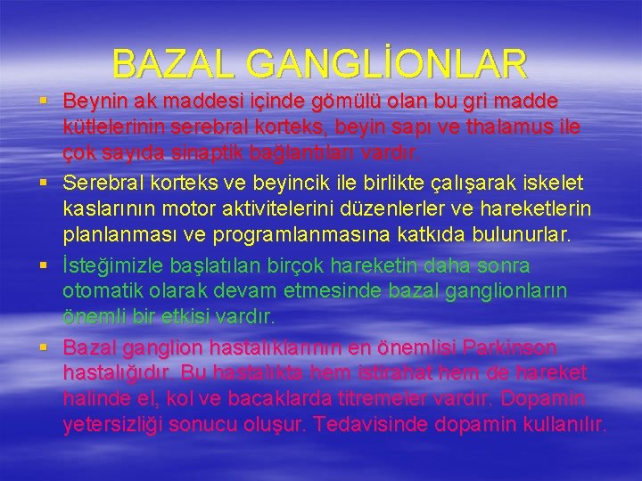 BAZAL GANGLİONLAR § Beynin ak maddesi içinde gömülü olan bu gri madde kütlelerinin serebral