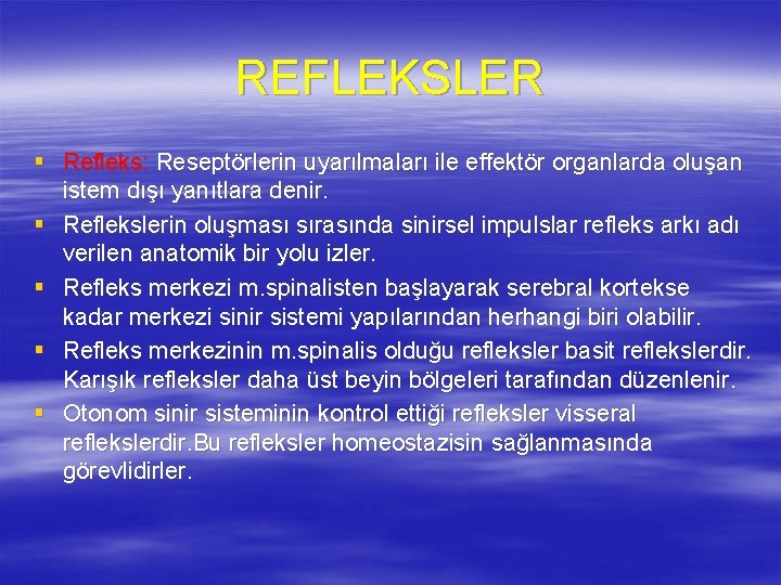 REFLEKSLER § Refleks: Reseptörlerin uyarılmaları ile effektör organlarda oluşan istem dışı yanıtlara denir. §