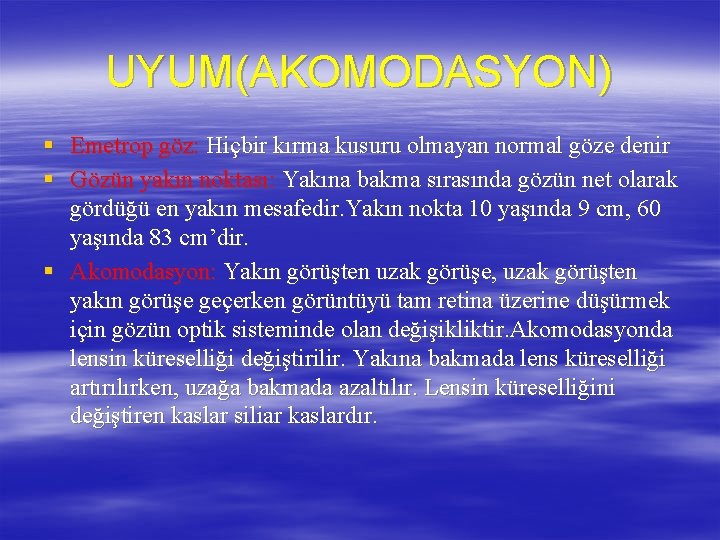 UYUM(AKOMODASYON) § Emetrop göz: Hiçbir kırma kusuru olmayan normal göze denir § Gözün yakın