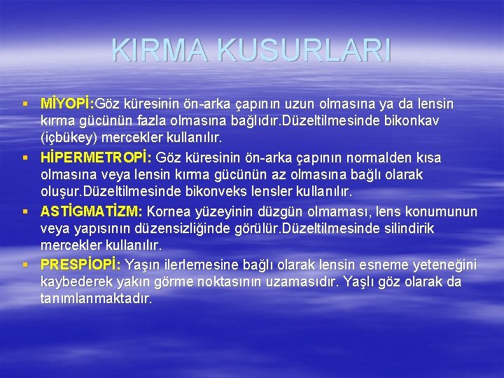 KIRMA KUSURLARI § MİYOPİ: Göz küresinin ön-arka çapının uzun olmasına ya da lensin kırma