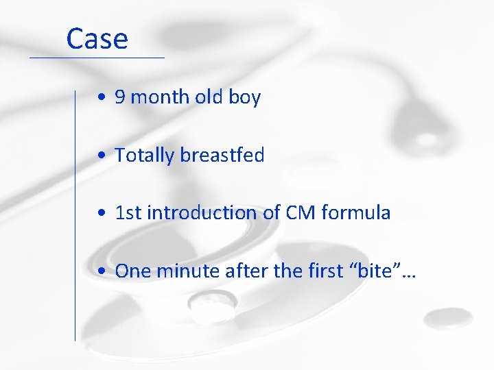 Case • 9 month old boy • Totally breastfed • 1 st introduction of